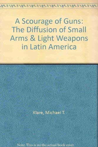 Imagen de archivo de A Scourage of Guns: The Diffusion of Small Arms & Light Weapons in Latin America a la venta por Wonder Book