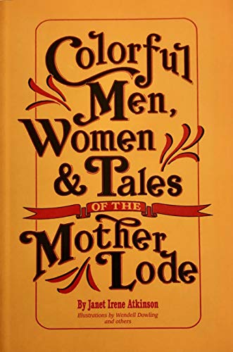 Imagen de archivo de Colorful Men, Women and Tales of the Mother Lode a la venta por Rye Berry Books