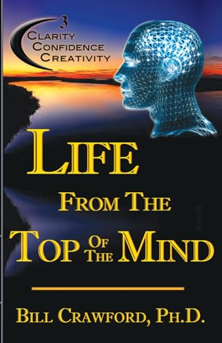 Stock image for Life From The Top Of The Mind: New Information On The Science Of Clarity, Confidence, & Creativity for sale by ZBK Books