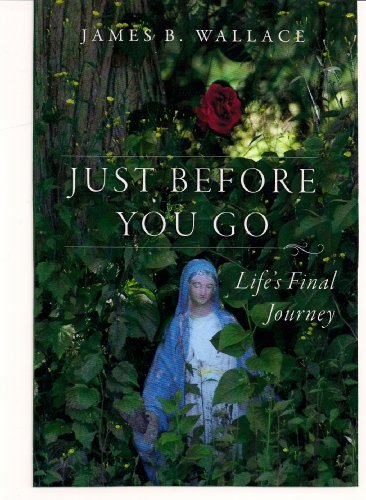 Beispielbild fr Just Before You Go:Life's Final Journey zum Verkauf von ThriftBooks-Dallas