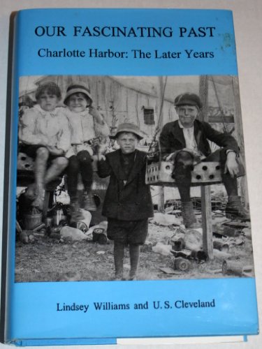 Imagen de archivo de Our fascinating past: Charlotte Harbor, the later years a la venta por Zoom Books Company