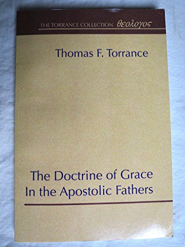 The Doctrine of Grace in the Apostolic Fathers (9780965351768) by Torrance, Thomas F.