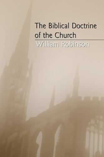 The Biblical Doctrine of the Church (9780965351775) by Robinson, William