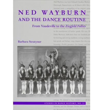 Stock image for Ned Wayburn and the Dance Routine: From Vaudeville to the Ziegfeld Follies (Studies in Dance History) (Volume 13) for sale by Front Cover Books