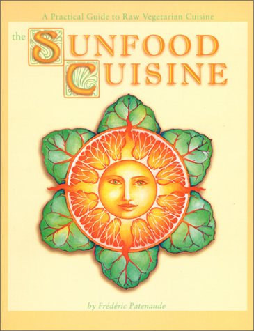 Stock image for The Sunfood Cuisine : A Practical Guide to Raw Vegetarian Cuisine for sale by Better World Books