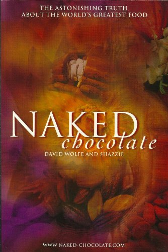 9780965353397: Naked Chocolate: The Astounding Truth About The World's Greatest Food