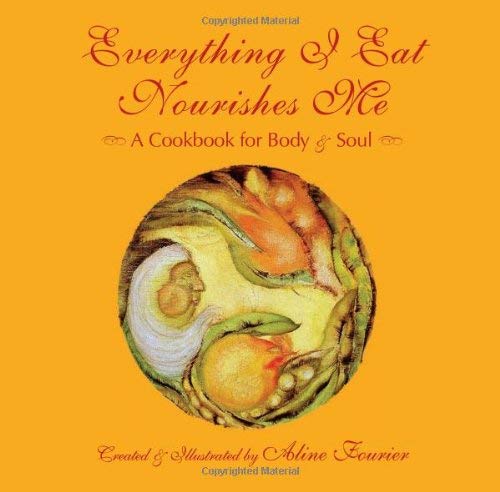Stock image for Everything I Eat Nourishes Me : A Cookbook for Body and Soul for sale by Better World Books