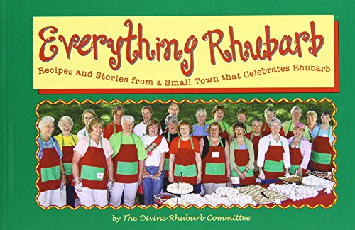 9780965357272: Everything Rhubarb: Recipes and Stories from a Small Town That Celebrates Rhubarb