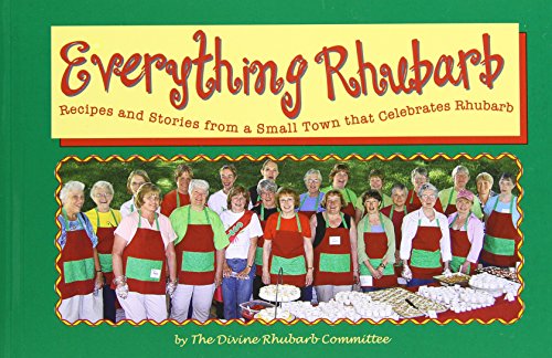 Stock image for Everything Rhubarb: Recipes and Stories from a Small Town That Celebrates Rhubarb for sale by Goodwill