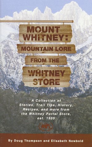 9780965359603: Mount Whitney: Mountain Lore from the Whitney Store: A Collection of Stories, Trail Tips, History, Recipes, and More from the Whitney Portal Store, Est. 1935
