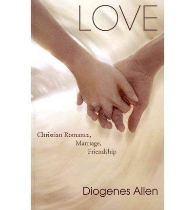 Beispielbild fr Love: Christian Romance, Marriage, Friendship - Diogenes Allen - Paperback zum Verkauf von ThriftBooks-Dallas