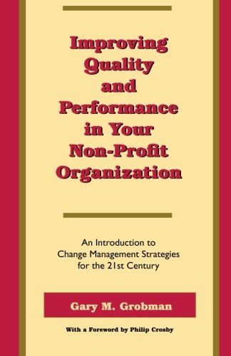 Beispielbild fr Improving Quality and Performance in Your Non-Profit Organization : An Introduction to Change Man zum Verkauf von Better World Books