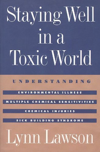 Beispielbild fr Staying Well in a Toxic World: Understanding Environmental Illness, Multiple Chemical Sensitivities, Chemical Injuries, and Sick Building Syndrome zum Verkauf von Open Books