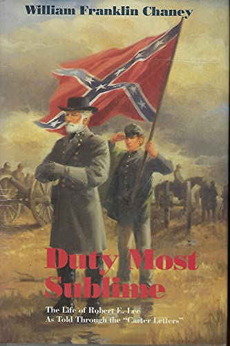 Stock image for Duty Most Sublime : The Life of Robert E. Lee As Told Through the "Carter Letters" for sale by Better World Books