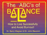 The Little ABC's of Balance: How to Live Successfully and Avoid Burnout (9780965371414) by Wagner, Barry; Baucom, John Q.