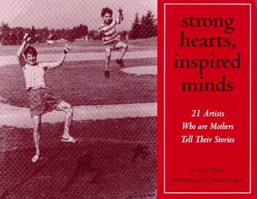 Stock image for Strong Hearts, Inspired Minds: 21 Artists Who Are Mothers Tell Their Stories for sale by Zoom Books Company