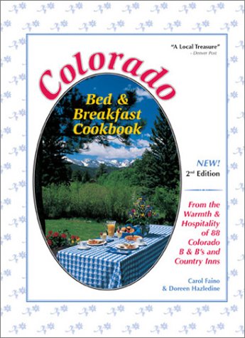 Colorado Bed & Breakfast Cookbook: From the Warmth & Hospitality of 88 Colorado B&B's and Country...