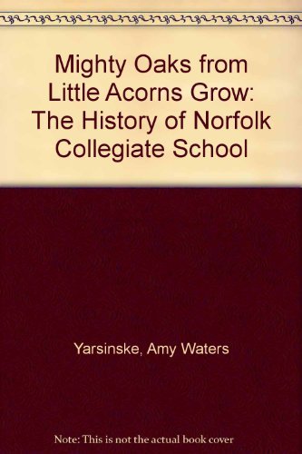 Beispielbild fr Mighty Oaks from Little Acorns Grow: The History of Norfolk Collegiate School zum Verkauf von First Landing Books & Arts