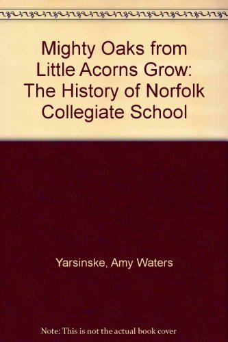Imagen de archivo de Mighty Oaks from Little Acorns Grow: The History of Norfolk Collegiate School a la venta por First Landing Books & Arts