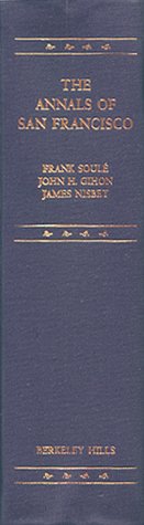 Annals of San Francisco: a Complete Facsimile Edition of the Original Work Published in 1855 By D...