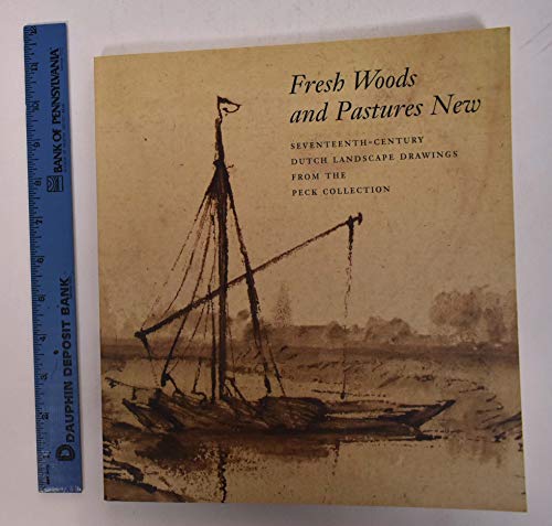 9780965380577: Fresh woods and pastures new: Seventeenth-century Dutch landscape drawings from the Peck Collection