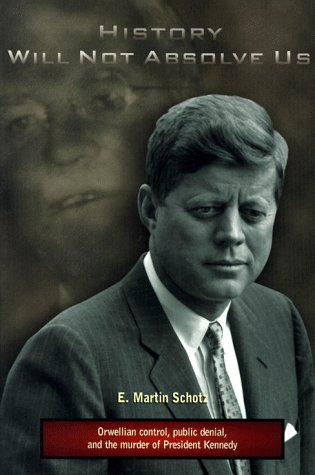 9780965381413: History Will Not Absolve Us: Orwellian Control, Public Denial, & the Murder of President Kennedy