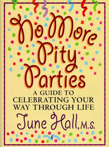 Stock image for No More Pity Parties: A Guide to Celebrating Your Way Through Life for sale by GF Books, Inc.