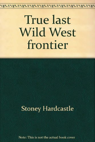 Stock image for True last Wild West frontier: The Indian Territory : blazing guns, wild women, 12 true stories of one of America's most colorful & wildest periods : historical classic for sale by HPB-Red