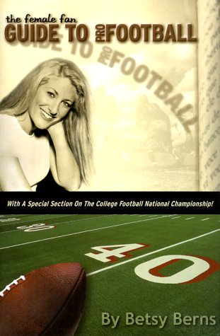 Imagen de archivo de The Female Fan Guide to Pro Football: With a Special Section on the College Football National Championship! (Female Fan Guide Series) a la venta por Wonder Book