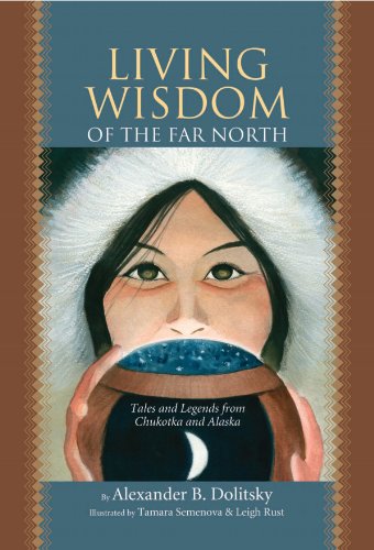 Beispielbild fr Living Wisdom of the Far North: Tales and Legends From Chukotka and Alaska zum Verkauf von Books From California