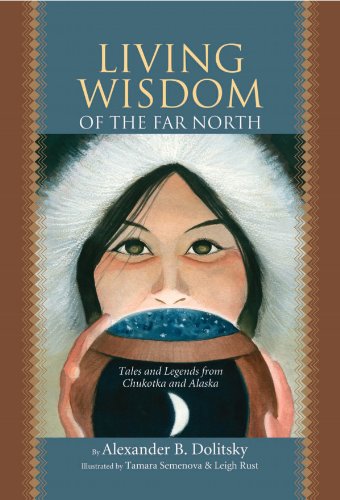 Imagen de archivo de Living Wisdom of the Far North: Tales and Legends From Chukotka and Alaska a la venta por Books From California