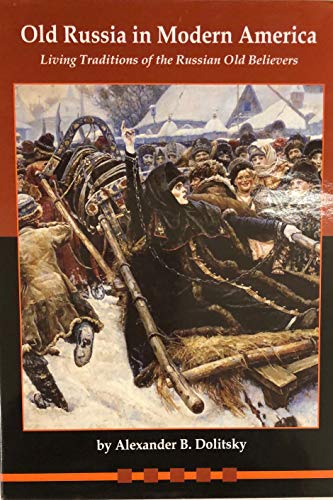 Beispielbild fr Old Russia in Modern America: Living Traditions of the Russian Old Believers zum Verkauf von Calliopebooks