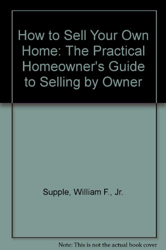 Imagen de archivo de How to Sell Your Own Home: The Practical Homeowner's Guide to Selling by Owner a la venta por HPB Inc.