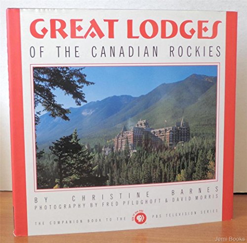 Imagen de archivo de Great Lodges of the Canadian Rockies: The Companion Book to the PBS Television Series a la venta por ZBK Books