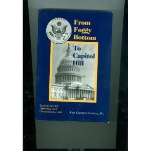 9780965394918: From Foggy Bottom to Capitol Hill: Exploits of a GI Diplomat and Congressional Aide