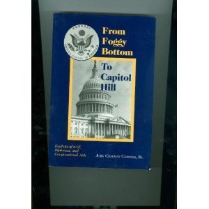 9780965394918: From Foggy Bottom to Capitol Hill: Exploits of a GI, diplomat, and congressional aide