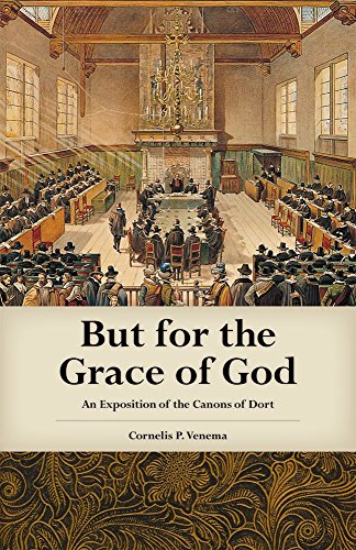 Beispielbild fr But for the Grace of God: An Exposition of the Canons of Dort zum Verkauf von GF Books, Inc.