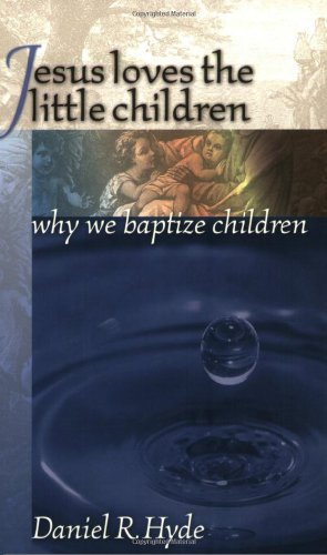 Beispielbild fr Jesus Loves the Little Children : Why We Baptize Children zum Verkauf von WorldofBooks