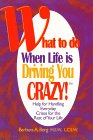 Beispielbild fr What to Do When Life Is Driving You Crazy!: Help for Handling Everyday Crises for the Rest of Your Life zum Verkauf von Reliant Bookstore