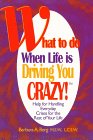 Imagen de archivo de What to Do When Life Is Driving You Crazy!: Help for Handling Everyday Crises for the Rest of Your Life a la venta por Reliant Bookstore