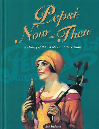 Beispielbild fr Pepsi Now and Then: A History of Pepsi-Cola Print Advertising zum Verkauf von bmyguest books