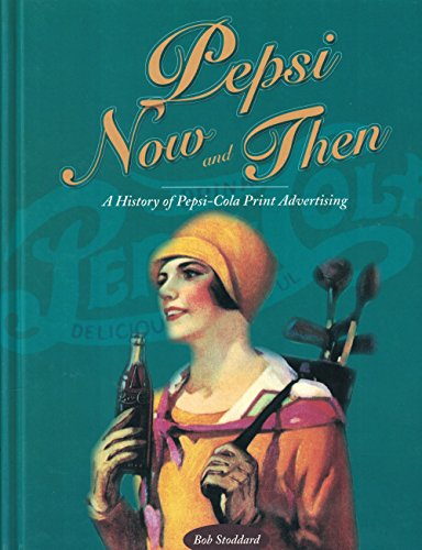 Stock image for Pepsi Now and Then: A History of Pepsi-Cola Print Advertising for sale by GF Books, Inc.