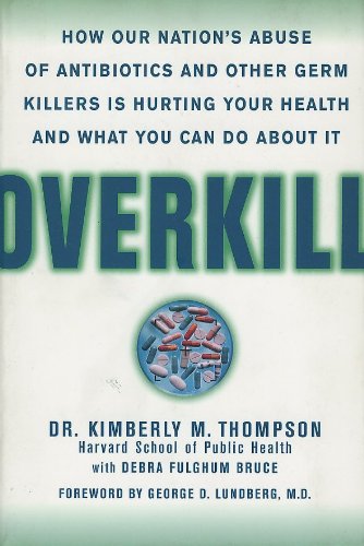 Imagen de archivo de Overkill: How Our Nation's Abuse of Antibiotics and Other Germ Killers is Hurting Your Health and What to Do About It a la venta por Burke's Book Store