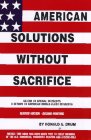 Beispielbild fr American Solution Without Sacrifice: An End to Special Interests a Return to American Middle-Class Interests zum Verkauf von dsmbooks