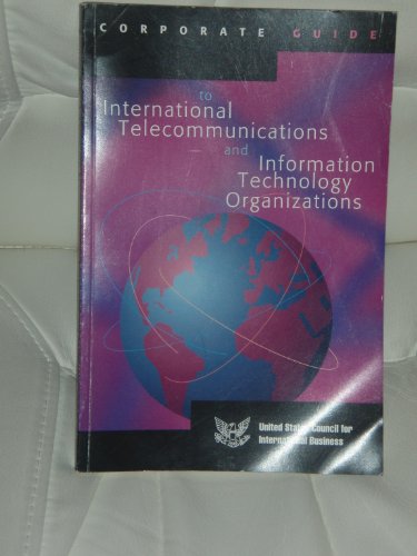 Corporate Guide to International Telecommunications and Information Technology Organizations (9780965405706) by Kennedy, Patrick