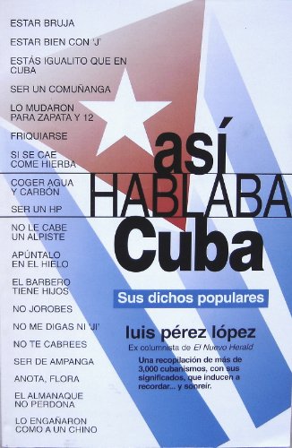 Imagen de archivo de Asi Hablaba Cuba (Sus Dichos Populares) a la venta por ThriftBooks-Atlanta