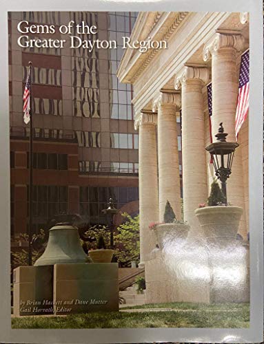 Gems of the Greater Dayton Region: Special Places Reflecting the Miami Valley's Unique Natural and Cultural Identity (9780965415224) by Hackett, Brian; Mutter, Dane