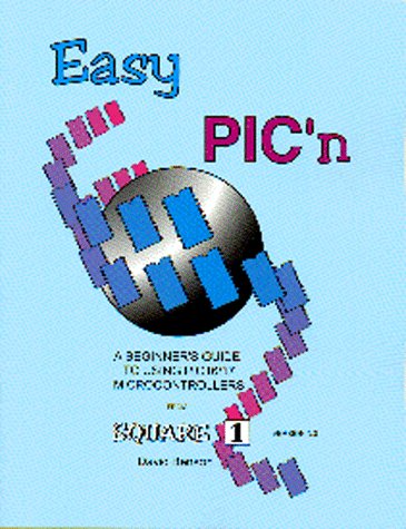 Beispielbild fr Easy Pic'N: A Beginner's Guide to Using Pic Microcontrollers from Square 1 zum Verkauf von WorldofBooks