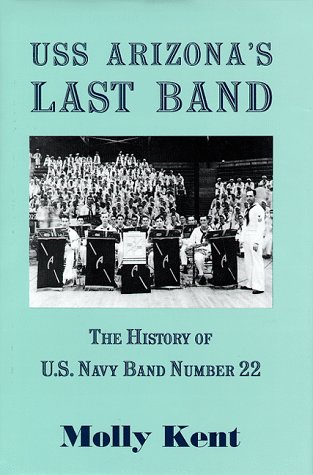 Imagen de archivo de USS Arizona's Last Band: The History of U.S. Navy Band Number 22 a la venta por K. L. Givens Books
