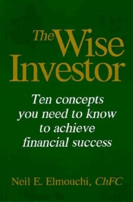 Beispielbild fr The Wise Investor : Ten Concepts You Need to Know to Achieve Financial Success zum Verkauf von Better World Books